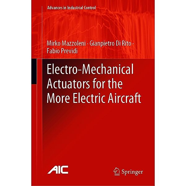 Electro-Mechanical Actuators for the More Electric Aircraft / Advances in Industrial Control, Mirko Mazzoleni, Gianpietro Di Rito, Fabio Previdi