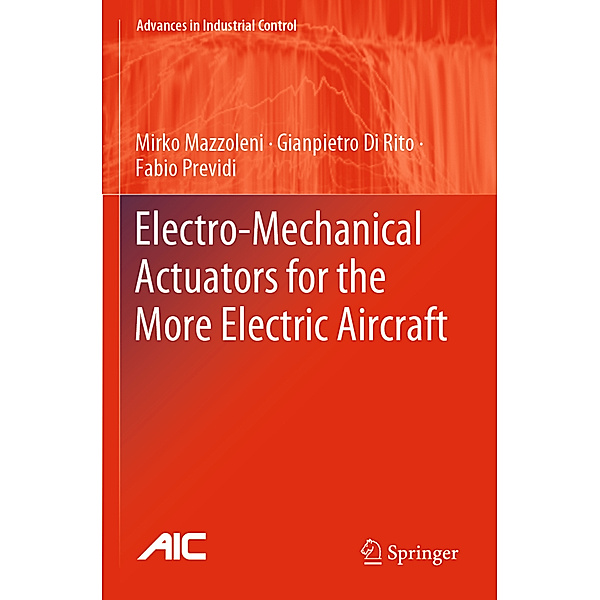 Electro-Mechanical Actuators for the More Electric Aircraft, Mirko Mazzoleni, Gianpietro Di Rito, Fabio Previdi