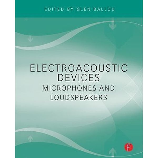 Electroacoustic Devices: Microphones and Loudspeakers, Glen M. Ballou