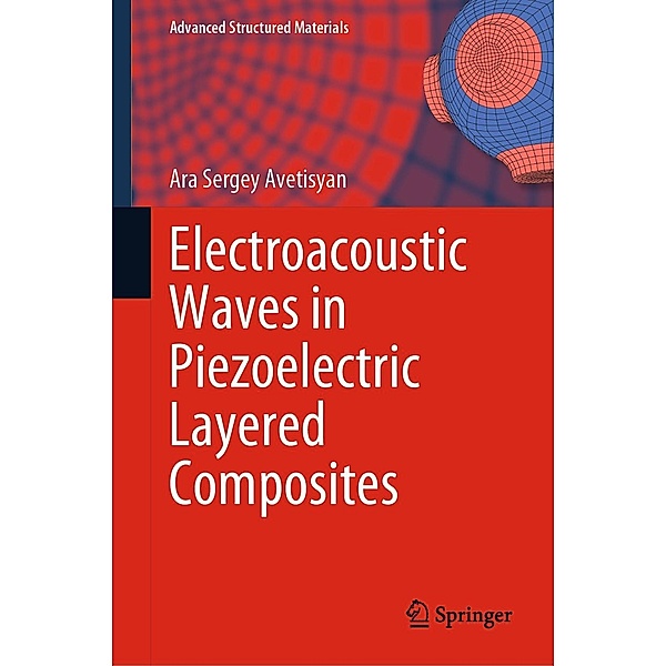 Electroacoustic Waves in Piezoelectric Layered Composites / Advanced Structured Materials Bd.182, Ara Sergey Avetisyan
