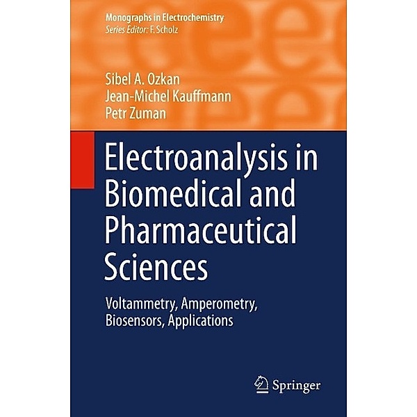 Electroanalysis in Biomedical and Pharmaceutical Sciences / Monographs in Electrochemistry, Sibel A. Ozkan, Jean-Michel Kauffmann, Petr Zuman