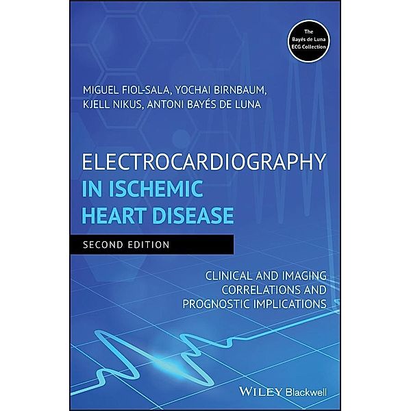 Electrocardiography in Ischemic Heart Disease, Miquel Fiol-Sala, Yochai Birnbaum, Kjell Nikus, Antoni Bayés de Luna