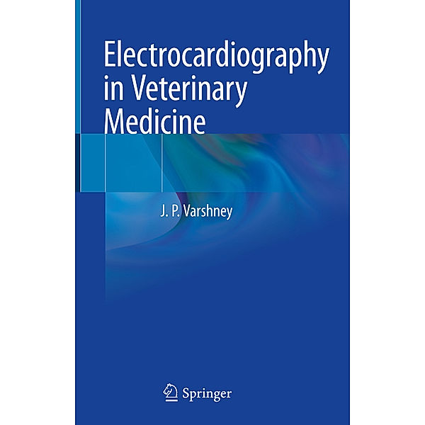 Electrocardiography in Veterinary Medicine, J. P. Varshney