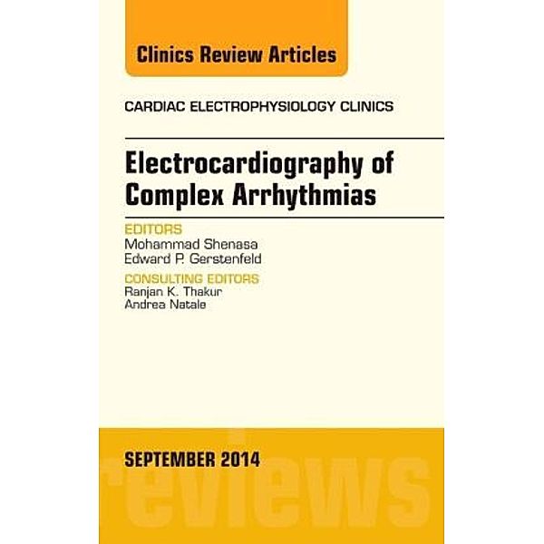 Electrocardiography of Complex Arrhythmias, An Issue of Cardiac Electrophysiology Clinics, Mohammad Shenasa