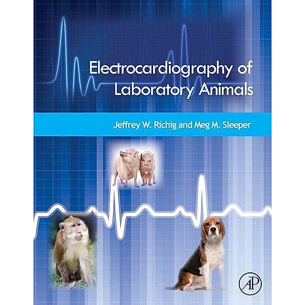 Electrocardiography of Laboratory Animals, Jeffrey W. Richig, Meg M. Sleeper