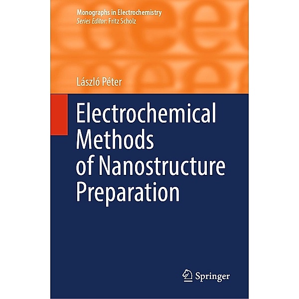 Electrochemical Methods of Nanostructure Preparation / Monographs in Electrochemistry, László Péter