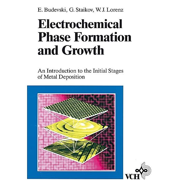 Electrochemical Phase Formation and Growth, Evgeni B. Budevski, Georgi T. Staikov, Wolfgang J. Lorenz