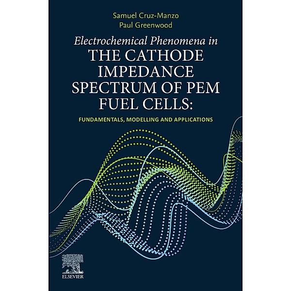 Electrochemical Phenomena in the Cathode Impedance Spectrum of PEM Fuel Cells, Samuel Cruz-Manzo, Paul Greenwood