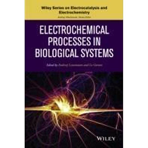 Electrochemical Processes in Biological Systems / The Wiley Series on Electrocatalysis and Electrochemistry