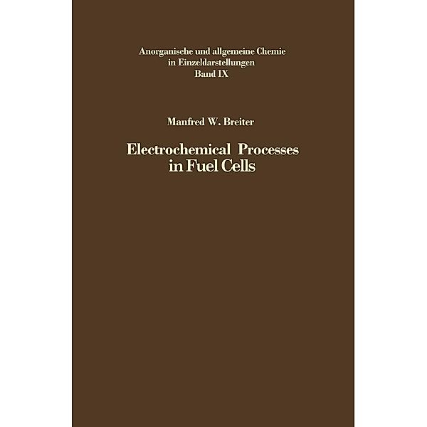 Electrochemical Processes in Fuel Cells / Anorganische und allgemeine Chemie in Einzeldarstellungen Bd.9, Manfred W. Breiter