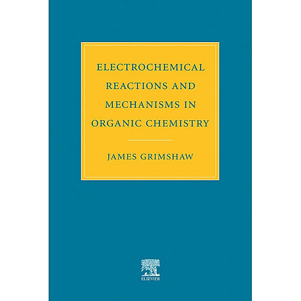 Electrochemical Reactions and Mechanisms in Organic Chemistry, J. Grimshaw