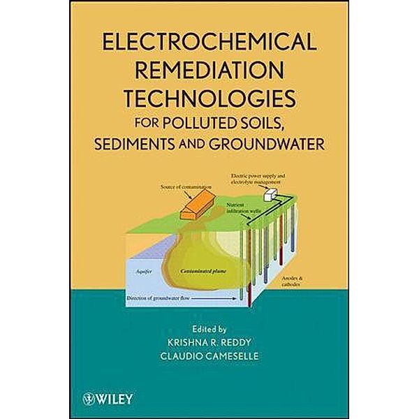 Electrochemical Remediation Technologies for Polluted Soils, Sediments  and Groundwater, Krishna R. Reddy, Claudio Cameselle