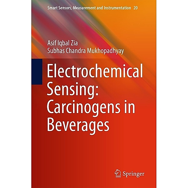 Electrochemical Sensing: Carcinogens in Beverages / Smart Sensors, Measurement and Instrumentation Bd.20, Asif Iqbal Zia, Subhas Chandra Mukhopadhyay