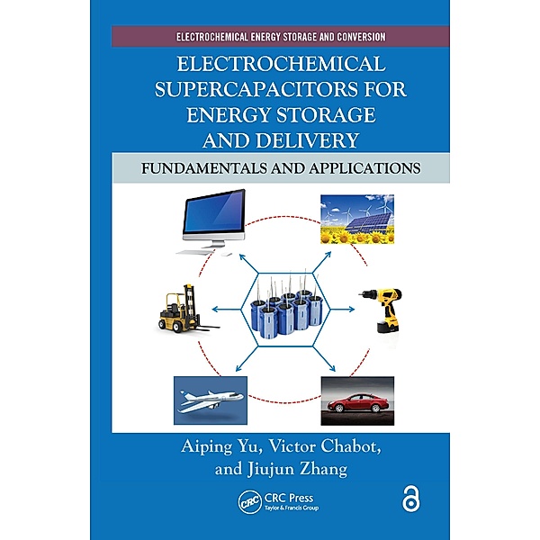 Electrochemical Supercapacitors for Energy Storage and Delivery, Aiping Yu, Victor Chabot, Jiujun Zhang