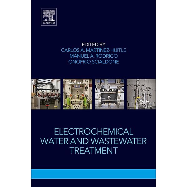 Electrochemical Water and Wastewater Treatment, Carlos Alberto Martinez Huitle, Manuel A Rodrigo, Onofrio Scialdone