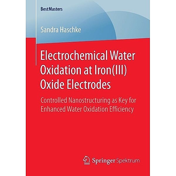Electrochemical Water Oxidation at Iron(III) Oxide Electrodes / BestMasters, Sandra Haschke