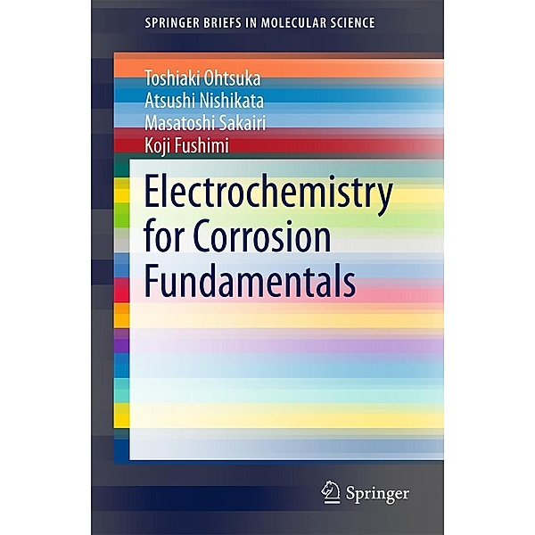 Electrochemistry for Corrosion Fundamentals / SpringerBriefs in Molecular Science, Toshiaki Ohtsuka, Atsushi Nishikata, Masatoshi Sakairi, Koji Fushimi
