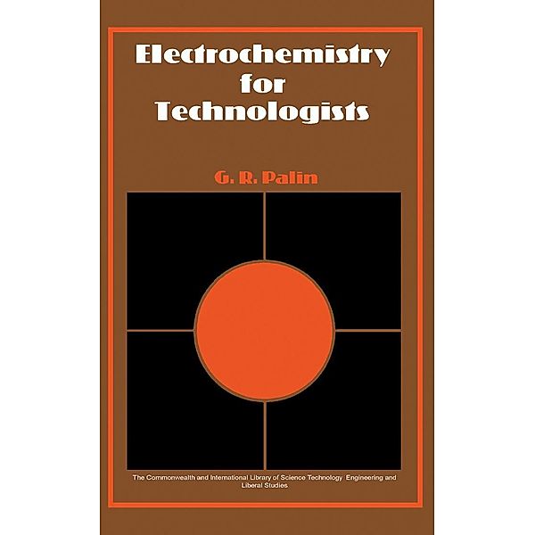 Electrochemistry for Technologists, G. R. Palin