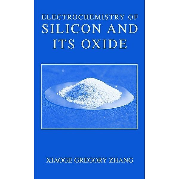 Electrochemistry of Silicon and Its Oxide, Xiaoge Gregory Zhang