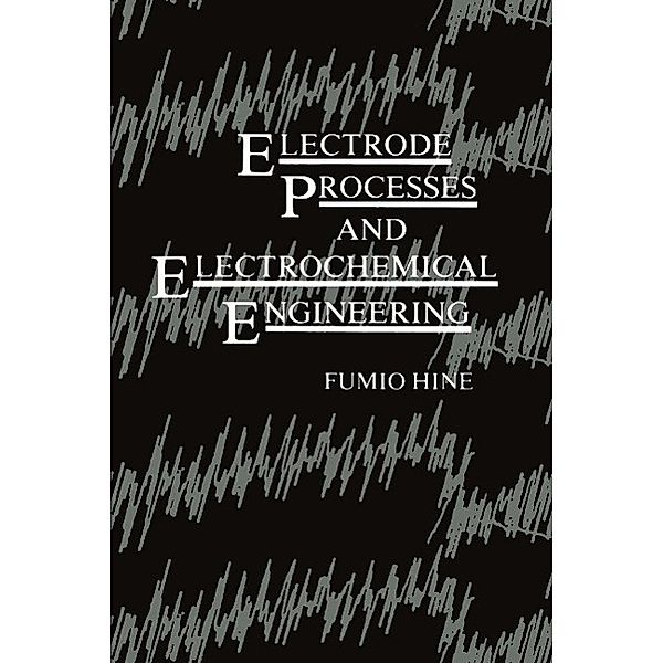 Electrode Processes and Electrochemical Engineering, Fumio Hine