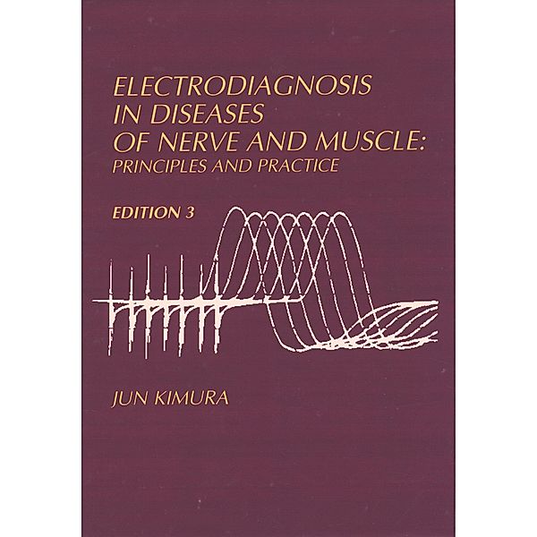 Electrodiagnosis in Diseases of Nerve and Muscle, Jun M. D. Kimura