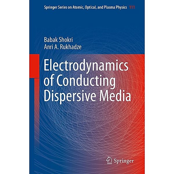 Electrodynamics of Conducting Dispersive Media / Springer Series on Atomic, Optical, and Plasma Physics Bd.111, Babak Shokri, Anri A. Rukhadze