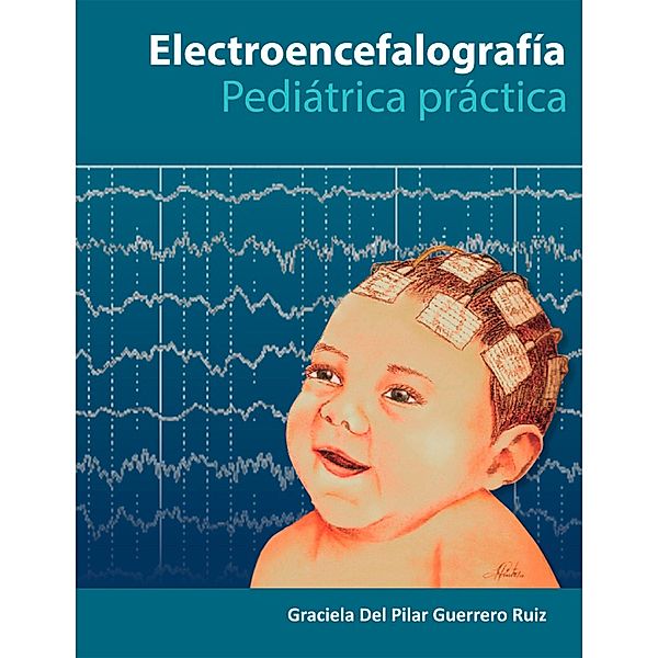 Electroencefalografía Pediatría Práctica, Graciela Del Pilar Guerrero Ruiz