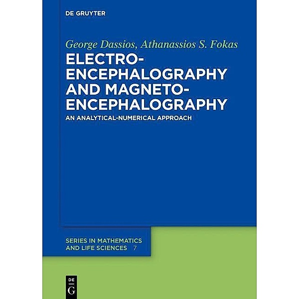 Electroencephalography and Magnetoencephalography / De Gruyter Series in Mathematics and Life Sciences Bd.7, George Dassios, Athanassios S. Fokas