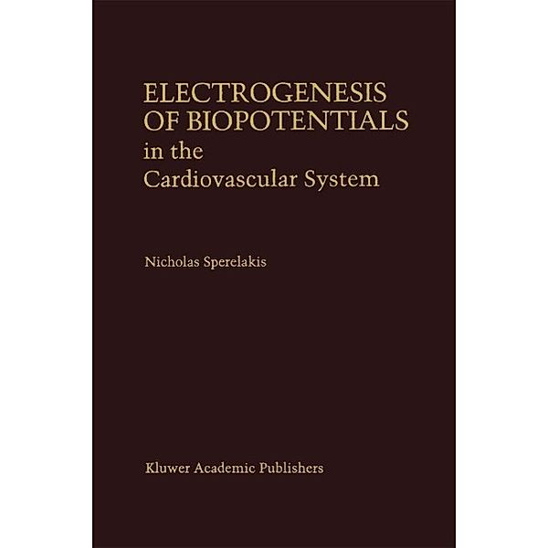 Electrogenesis of Biopotentials in the Cardiovascular System / Developments in Cardiovascular Medicine Bd.164, Nicholas Sperelakis