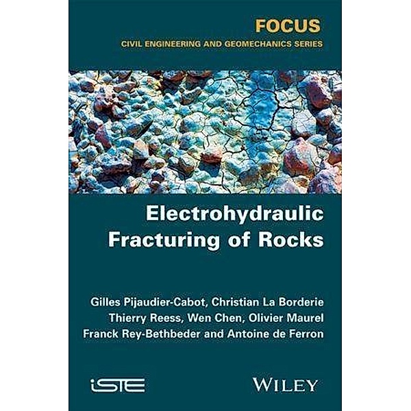 Electrohydraulic Fracturing of Rocks, Christian La Borderie, Thierry Reess, Wen Chen, Olivier Maurel, Franck Rey-Berbeder, Antoine De Ferron