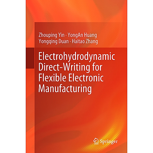 Electrohydrodynamic Direct-Writing for Flexible Electronic Manufacturing, Zhouping Yin, YongAn Huang, Yongqing Duan, Haitao Zhang