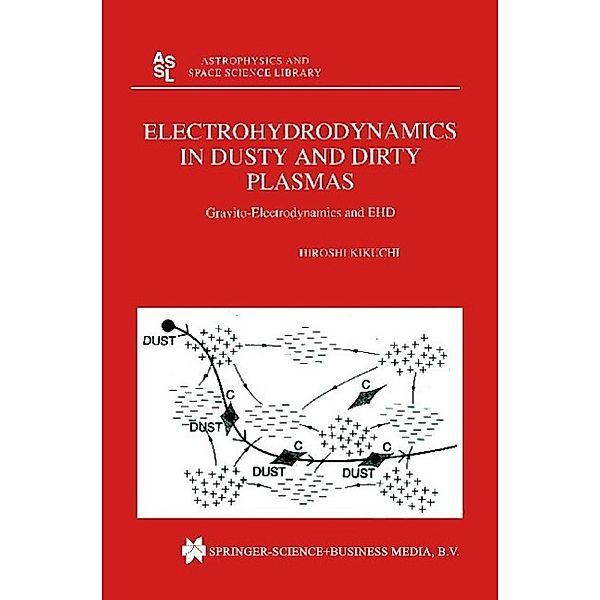 Electrohydrodynamics in Dusty and Dirty Plasmas / Astrophysics and Space Science Library Bd.258, H. Kikuchi