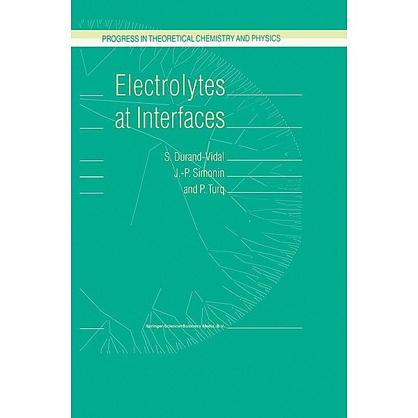 Electrolytes at Interfaces / Progress in Theoretical Chemistry and Physics Bd.1, S. Durand-Vidal, J. -P. Simonin, P. Turq