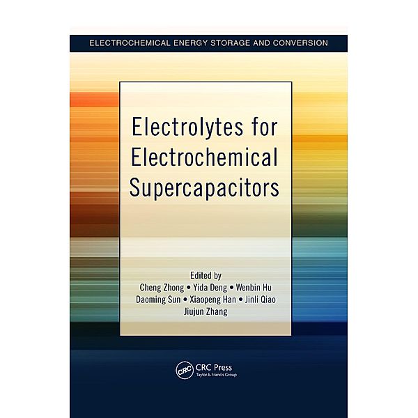Electrolytes for Electrochemical Supercapacitors, Cheng Zhong, Yida Deng, Wenbin Hu, Daoming Sun, Xiaopeng Han, Jinli Qiao, Jiujun Zhang