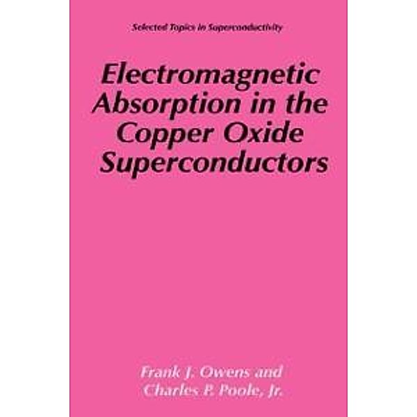 Electromagnetic Absorption in the Copper Oxide Superconductors / Selected Topics in Superconductivity, Frank J. Owens, Charles P. Poole Jr.