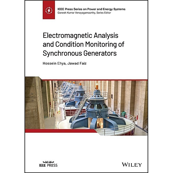 Electromagnetic Analysis and Condition Monitoring of Synchronous Generators / IEEE Series on Power Engineering, Hossein Ehya, Jawad Faiz