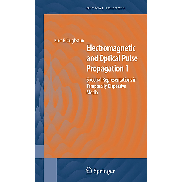 Electromagnetic and Optical Pulse Propagation 1.Vol.1, Kurt E. Oughstun