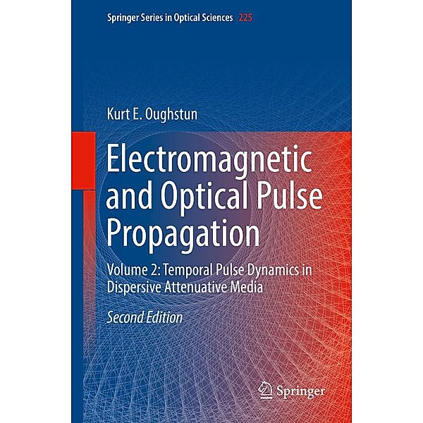 Electromagnetic and Optical Pulse Propagation / Springer Series in Optical Sciences Bd.225, Kurt E. Oughstun