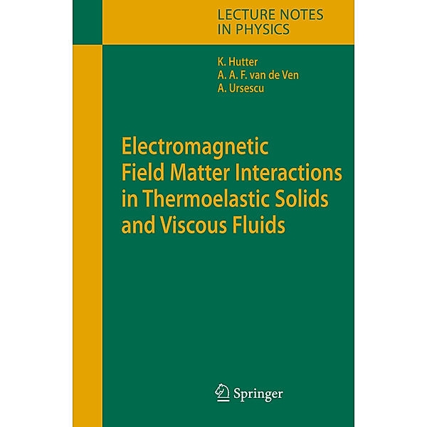 Electromagnetic Field Matter Interactions in Thermoelasic Solids and Viscous Fluids, Kolumban Hutter, Alfons A.F. Ven, Ana Ursescu