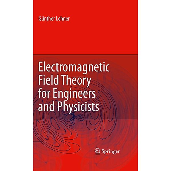 Electromagnetic Field Theory for Engineers and Physicists, Günther Lehner