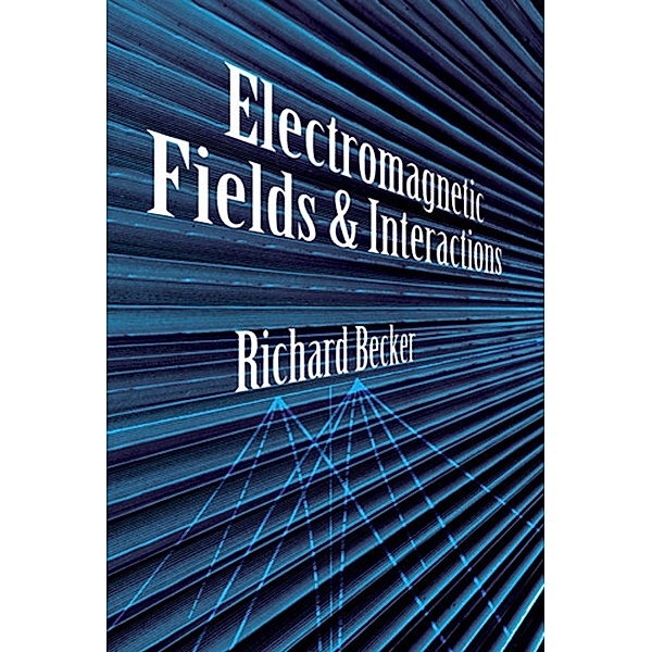 Electromagnetic Fields and Interactions, Richard Becker