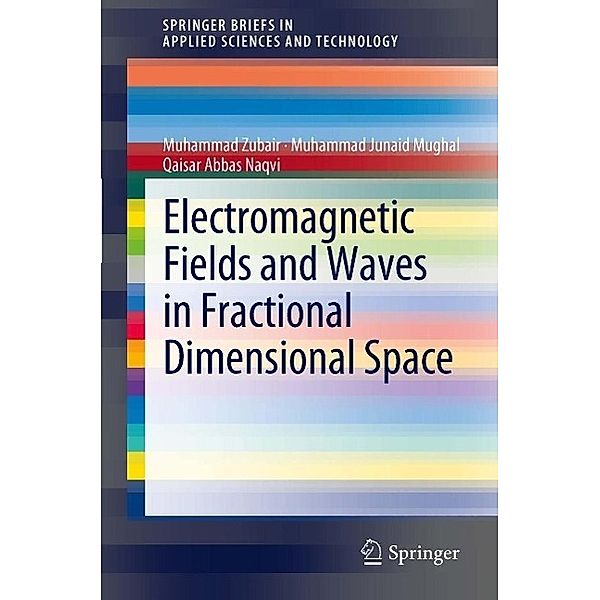 Electromagnetic Fields and Waves in Fractional Dimensional Space / SpringerBriefs in Applied Sciences and Technology, Muhammad Zubair, Muhammad Junaid Mughal, Qaisar Abbas Naqvi