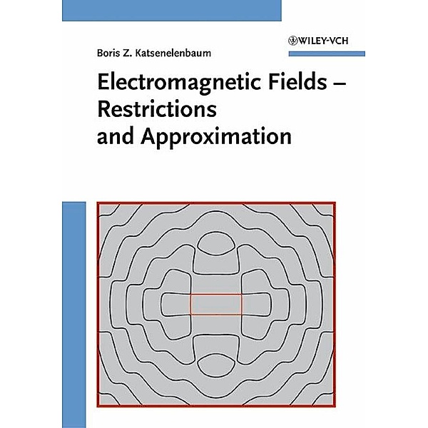 Electromagnetic Fields - Restrictions and Approximation, Boris Z. Katsenelenbaum