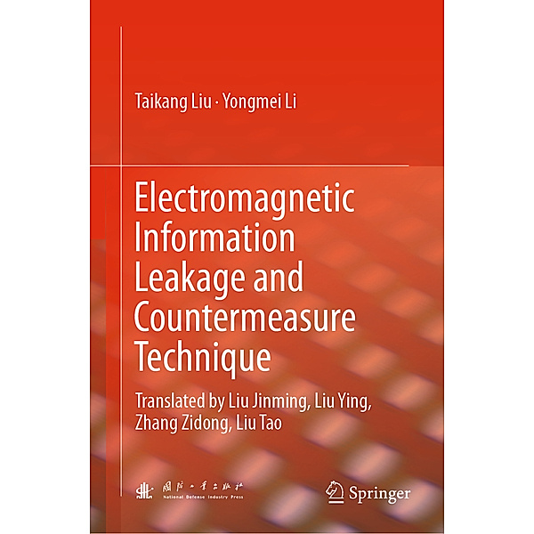 Electromagnetic Information Leakage and Countermeasure Technique, Taikang Liu, Yongmei Li
