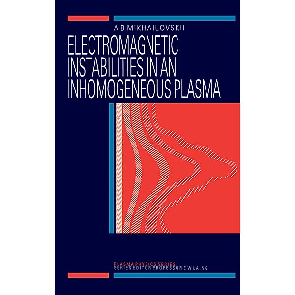Electromagnetic Instabilities in an Inhomogeneous Plasma, A. B Mikhailovskii