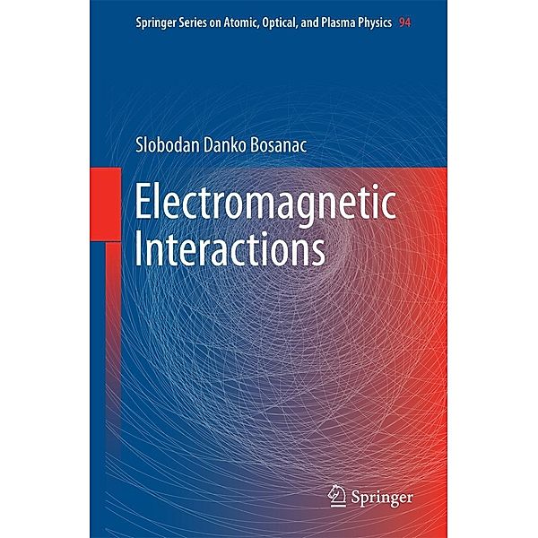 Electromagnetic Interactions / Springer Series on Atomic, Optical, and Plasma Physics Bd.94, Slobodan Danko Bosanac