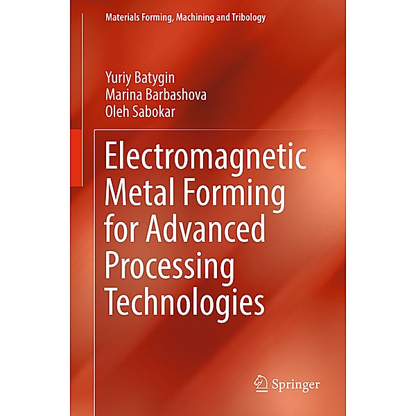 Electromagnetic Metal Forming for Advanced Processing Technologies, Yuriy Batygin, Marina Barbashova, Oleh Sabokar