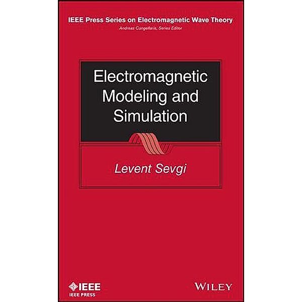 Electromagnetic Modeling and Simulation / IEEE/OUP Series on Electromagnetic Wave Theory, Levent Sevgi