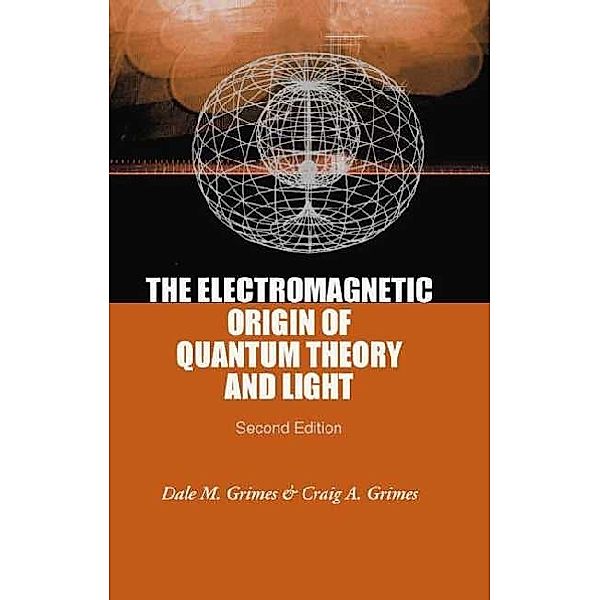 Electromagnetic Origin Of Quantum Theory And Light, The (2nd Edition), Craig A Grimes, Dale M Grimes