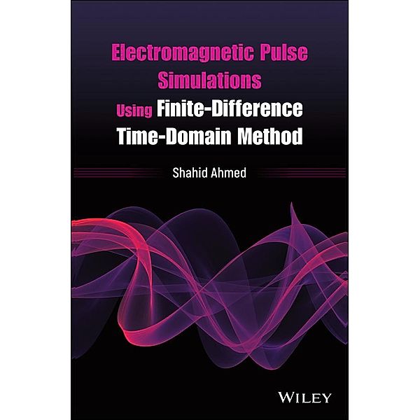 Electromagnetic Pulse Simulations Using Finite-Difference Time-Domain Method, Shahid Ahmed